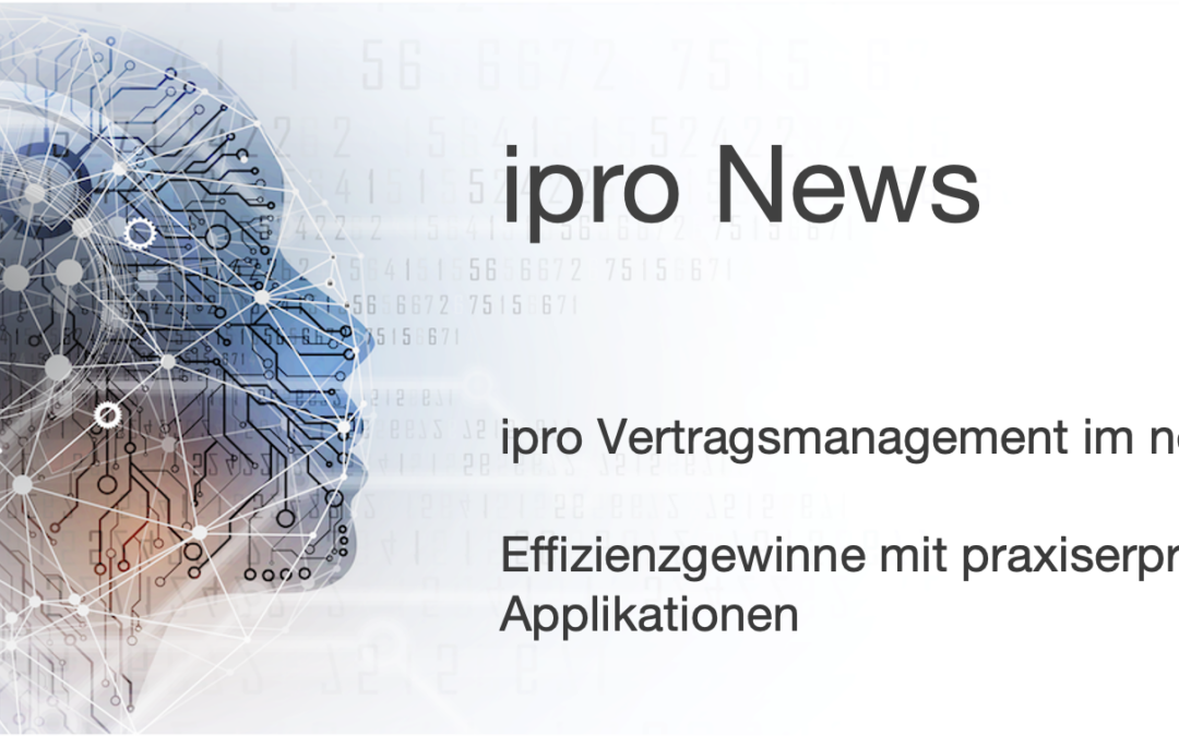 ipro Vertragsmanagement im neuen Glanz & Effizienzgewinne mit praxiserprobten Applikationen