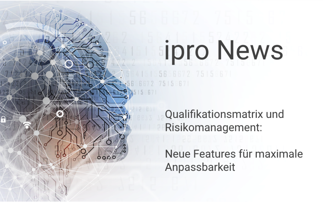 Qualifikationsmatrix und Risikomanagement: Neue Features für maximale Anpassbarkeit